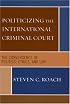 Politicizing the International Criminal Court: The Convergence of Politics, Ethics, and Law