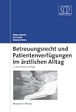 Betreuungsrecht und Patientenverf&uuml;gungen im &auml;rztlichen Alltag - Ernst B&uuml;hler, Rita Kren, Konrad Stolz