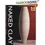 Naked Clay: Ceramics Without Glaze