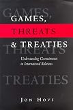 Games, Threats and Treaties: Understanding Commitments in International Relations