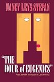 "The Hour of Eugenics": Race, Gender, and Nation in Latin America