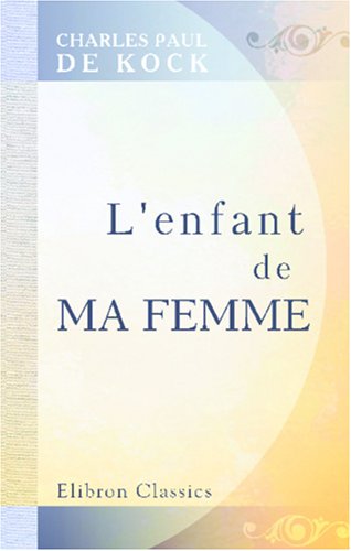 L'enfant de ma femme: Suivi de petits tableaux de moeurs (French Edition)