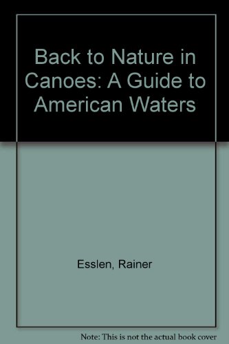 back to nature in canoes a guide to american waters