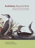 Audubon: Beyond Birds: Plant Portraits and Conservation Heritage of John James Audubon