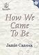 How We Came to Be