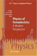 Physics of Ferroelectrics: A Modern Perspective (Topics in Applied Physics) (Topics in Applied Physics)