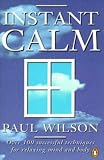 Instant Calm: The Most Complete Collection of Calming Techniques in More Than 5000 Years