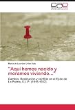 'aquí Hemos Nacido Y Moramos Viviendo...: Cambio, Restitución y conflito en el Ejido de La Palma, S.L.P. (1916-1932)