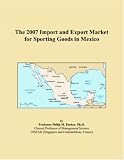 Click Image To Buy " The 2007 Import and Export Market for Sporting Goods in Mexico" From Amazon Now!! At Price : $116.00