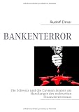 Bankenterror: Die Schweiz und die Cayman Islands als Handlanger des weltweiten Finanzterrorismus - Rudolf Elmer