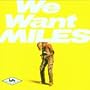 We Want Miles