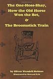 The One-Hoss-Shay, How the Old Horse Won the Bet, & The Broomstick Train