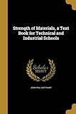 Strength of Materials, a Text Book for Technical and Industrial Schools