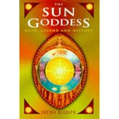 The Sun Goddess: Myth, Legend and History