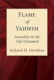 Flame of Yahweh: Sexuality in the Old Testament