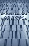 The Genetic Imaginary: DNA in the Canadian Criminal Justice System