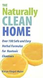 cover of The Naturally Clean Home: 100 Safe and Easy Herbal Formulas for Non-Toxic Cleansers