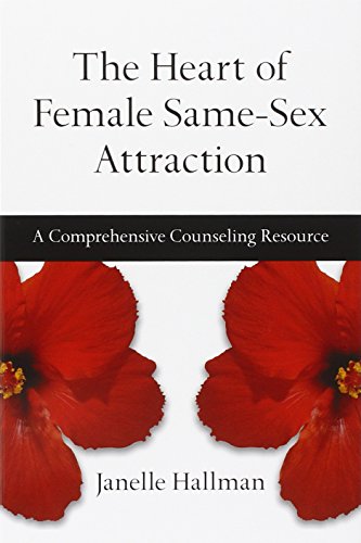 The Heart of Female Same-Sex Attraction: A Comprehensive Counseling Resource