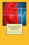 Are Common Heart Skip Palpitations Dangerous?: Premature Ventricular and Atrial Contractions (PVCs and PACs)