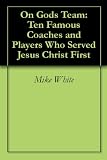 Buy : On God`s Team: Ten Famous Coaches and Players Who Served Jesus Christ First