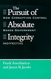The Pursuit of Absolute Integrity: How Corruption Control Makes Government Ineffective (Studies in Crime and Justice)