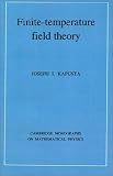 Finite-Temperature Field Theory (Cambridge Monographs on Mathematical Physics)