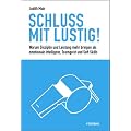 Schluss mit Lustig: Warum Leistung und Disziplin mehr bringen als emotionale Intelligenz, Teamgeist und Soft Skill