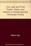 Our last first poets : vision and history in contemporary American poetry