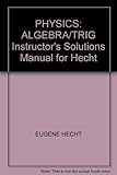 Instructor's solutions manual for Hecht's Physics : algebra/trig, 2nd edition