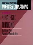 View Book 'Morrisey on Planning, A Guide to Strategic Thinking: Building Your Planning Foundation (Jossey Bass Business and Management Series)' 