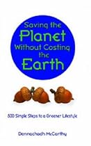 Saving the Planet Without Costing the Earth: 500 Simple Steps to a Greener Lifestyle