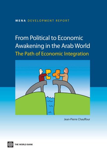 From Political to Economic Awakening in the Arab World: The Path of Economic Integration (MENA Development Report)