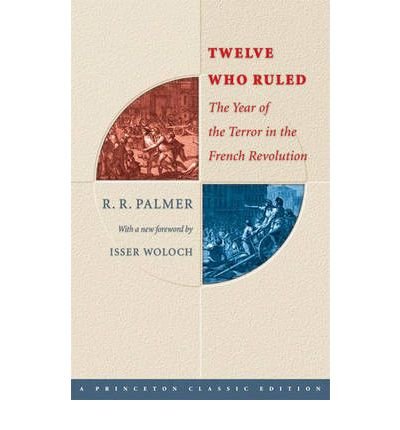 [(Twelve Who Ruled: The Year of the Terror in the French Revolution )] [Author: R. R. Palmer] [Jul-2005]