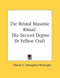 The Bristol Masonic Ritual: The Second Degree or Fellow Craft