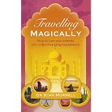 Travelling Magically: How to Turn Your Journey into a Life-Changing Experience