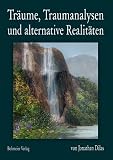 Tr�ume, Traumanalysen und alternative Realit�ten: Ein Forschungstagebuch �ber Bewusstseinserweiterung durch au�erk�rperliche Erfahrungen, Klartr�ume und ver�nderte Bewusstseinszust�nde - 