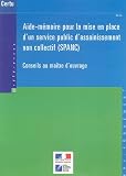 Aide-m�moire pour la mise en place d'un service public d'assainissement non collectif (SPANC) : Conseils au ma�tre d'ouvrage