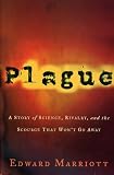 Plague: A Story of Rivalry, Science, and the Scourge That Wont Go Away