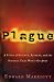 Plague: A Story of Rivalry, Science, and the Scourge That Won't Go Away