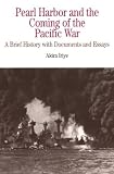 Pearl Harbor and the Coming of the Pacific War: A Brief History with Documents and Essays (The Bedford Series in History and Culture)