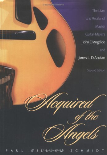 Scarecrow Pr Inc Acquired of the Angels, Second Edition: The Lives and Works of Master Guitar Makers John D'Angelico and James L. D'Aquisto