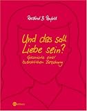 Und das soll Liebe sein?: Geschichte einer bedrohlichen Beziehung - Rosalind B. Penfold