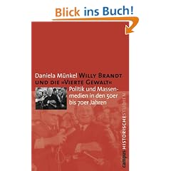 Willy Brandt und die �Vierte Gewalt�: Politik und Massenmedien in den 50er bis 70er Jahren (Campus Historische Studien)