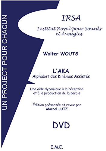 L'AKA - Alphabet des Kinèmes Assistés: Une aide dynamique à la réception et à la production de la parole (IRSA Un projet pour chacun) (French Edition)