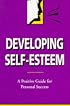 Developing Self-Esteem: A Positive Guide for Personal Success