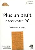 Plus un bruit dans votre PC : Red�couvrez le silence
