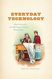 Everyday technology : machines and the making of India's modernity