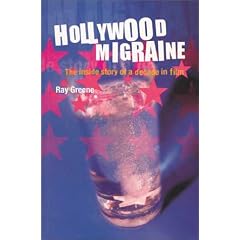Hollywood Migraine: The Inside Story of a Decade in Film
