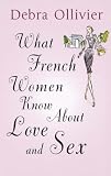 What French Women Know About Love and Sex