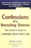 Confessions of a Recruiting Director: A Top Recruiter Reveals Why He Said No to Thousands of Candidates--And How You Can Get the Yes